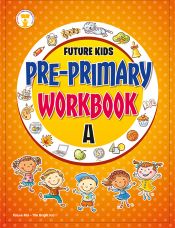 Future Kidz Pre-Primary Workbooks A–E Pre-Primary Workbook Part-A